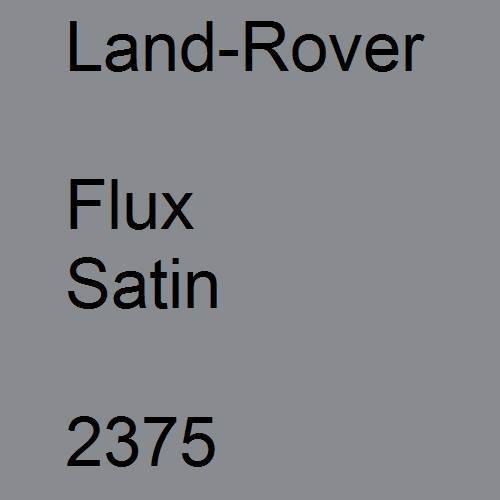 Land-Rover, Flux Satin, 2375.